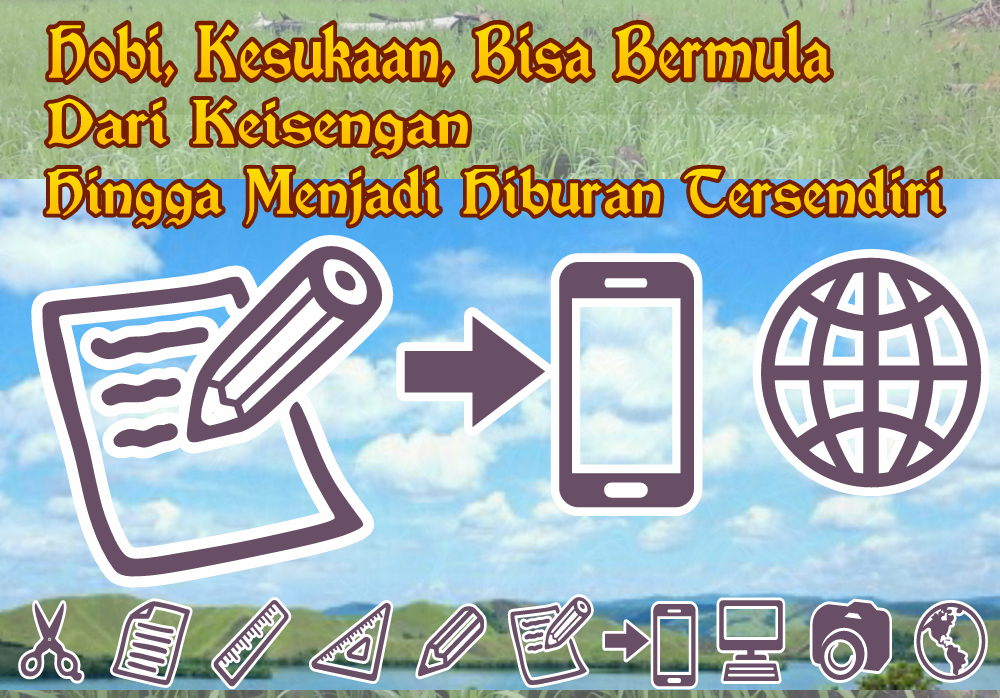 Hobi, Kesukaan Bisa Bermula Dari Keisengan Hingga Menjadi Kesenangan Tersendiri